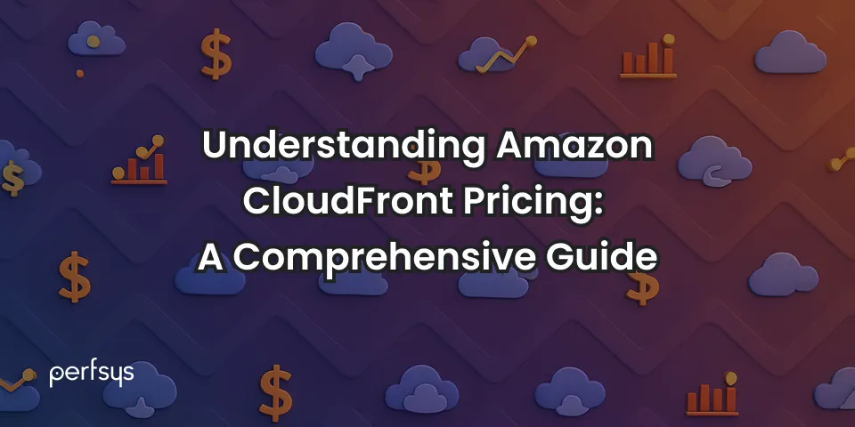 CloudFront Pricing: A Comprehensive Guide