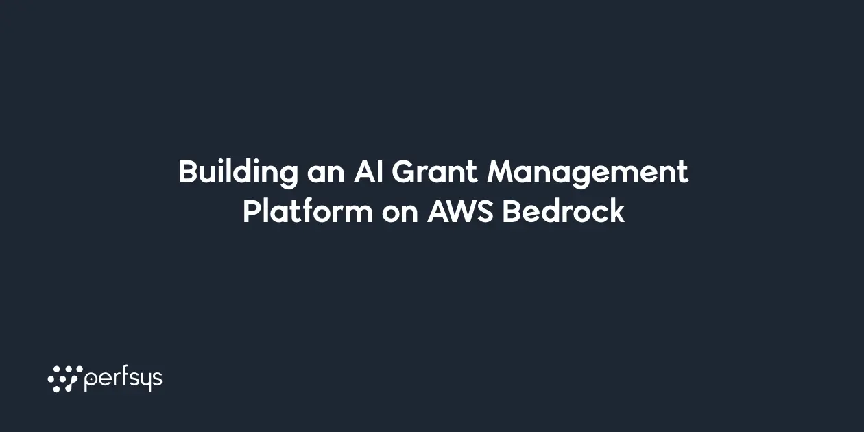 How Perfsys built an AI grant management platform for EPIRA.ai on AWS Bedrock — cutting form creation time by 80–90% across four AI services.